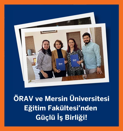 ÖRAV ve Mersin Üniversitesi Eğitim Fakültesinden Güçlü İş Birliği!