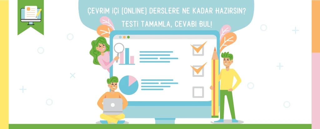 Çevrim içi (online) derslere ne kadar hazırsın? Testi tamamla, cevabı bul!